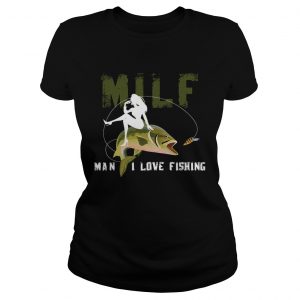 Ladies Tee Milf Man I Love Fishing TShirt