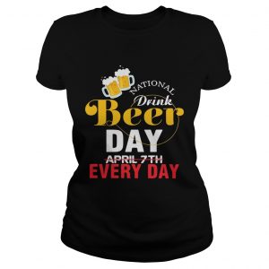 Ladies Tee National drink beer day April 7th every day shirt