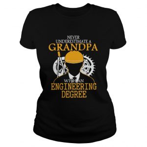 Ladies Tee Never underestimate a grandpa with an engineering degree shirt