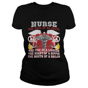Ladies Tee Nurse the soul of an angel the fire of a lioness the heart of a hippie the mouth of a sailor shirt