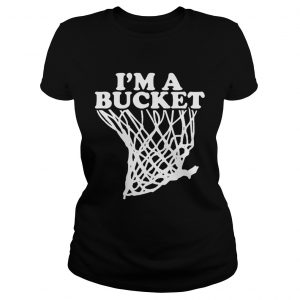 Ladies Tee Official Im a bucket shirt