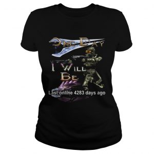 Ladies Tee One day I will be last online 4283 days ago shirt
