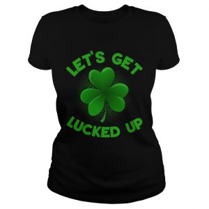 Ladies Tee Patricks Day Shirt Irish Lets Get Lucked Up shirt