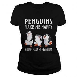 Ladies Tee Penguins make me happy humans make my head hurt shirt