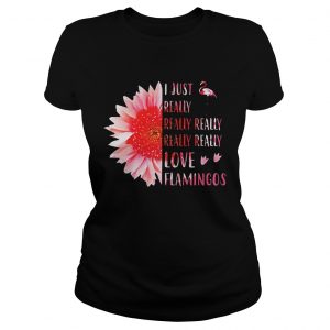 Ladies Tee Pink sunflower i just really really really really love flamingos shirt