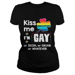 Ladies Tee Rainbow kiss me Im gay or Irish or drunk or whatever shirt