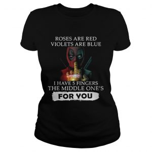 Ladies Tee Roses are red violets are blue i have 5 fingers shirt