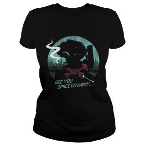 Ladies Tee See You Space Cowboy Shirt - Copy