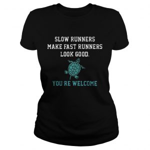 Ladies Tee Slow runners make fast runners look good youre welcome shirt