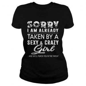 Ladies Tee Snowbonk Sorry I Am Already Taken A SexyCrazy Girl And Shell Punch You In The Throat Shirt