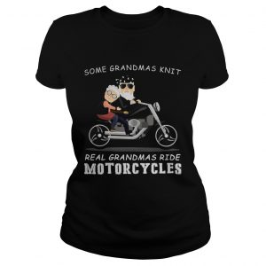 Ladies Tee Some grandmas knit real grandmas ride motorcycles shirt