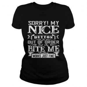 Ladies Tee Sorry My Nice Button Out Of Order Gift Shirt