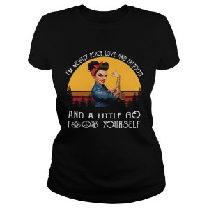 Ladies Tee Strong Woman Im mostly peace love and tattoos and a little go fuck yourself shirt