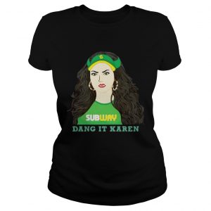 Ladies Tee Subway dang it Karen shirt