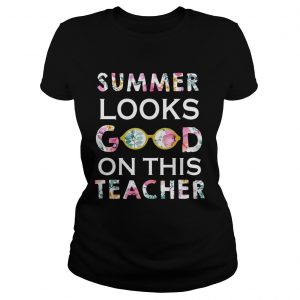 Ladies Tee Summer Looks Good On This Teacher TShirt