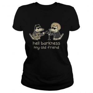 Ladies Tee Teddy The DogHell Barkness My Old Friend Shirt