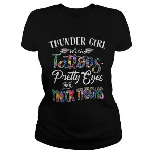 Ladies Tee Thunder Girl With Tattoos Pretty Eyes and Thick Thighs Shirt