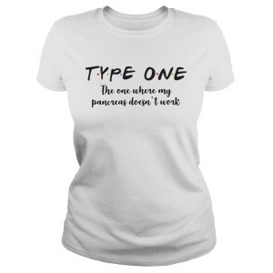 Ladies Tee Type one the one where my pancreas doesnt work shirt