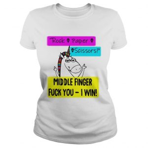 Ladies Tee Unicorn rock paper scissors middle finger fuck you I win shirt