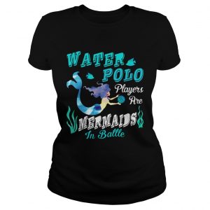 Ladies Tee Water Polo Players Are Mermaids In Battle TShirt