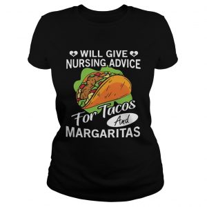 Ladies Tee Will give nursing advice for tacos and margaritas shirt
