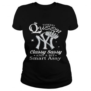 Ladies Tee Yankees Queen classy sassy and a bit smart assy shirt