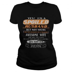 Ladies Tee Yes im a spoiled husband but not yours i am the property of a freaking tshirt