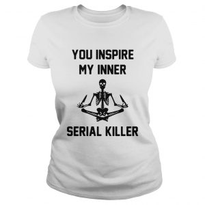 Ladies Tee Yoga Skeleton you inspire my inner serial killer shirt
