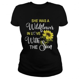 Ladies Tee shes a wildflower in love with the sun shirt