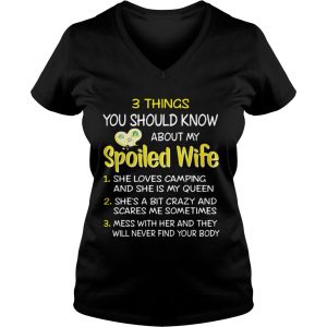 Ladies Vneck 3 things you should know about my spoiled wife she loves camping shirt