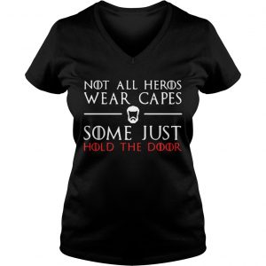 Ladies Vneck A Game of Thrones GOT not all heros wear capes some just hold the door shirt