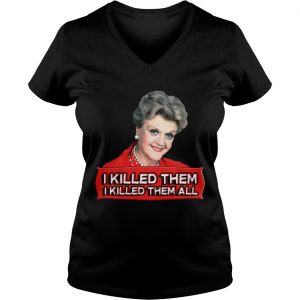 Ladies Vneck Angela Lansbury I killed them all shirt