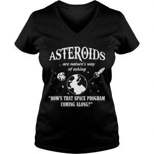 Ladies Vneck Asteroids Are Natures Way Of Asking How The Space Program Coming Along Shirt