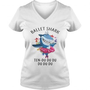 Ladies Vneck Ballet shark Ten Du Du Du Du Du shirt
