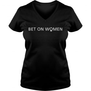 Ladies Vneck Bet On Women shirt