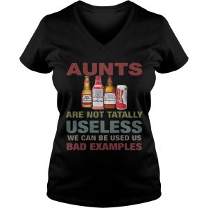 Ladies Vneck Budweiser Aunts are not tatally useless we can be used us bad examples TShirt