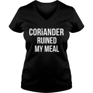 Ladies Vneck Coriander ruined my meal shirt