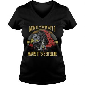 Ladies Vneck Dark Crystal Maybe Hes born with it maybe Its Gelfelline sunset shirt