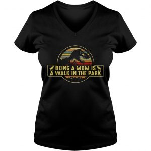 Ladies Vneck Dinosaurs being a mom is a walk in the park retro shirt