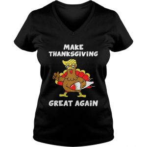 Ladies Vneck Donald Trump turkey make Thanksgiving great again shirt