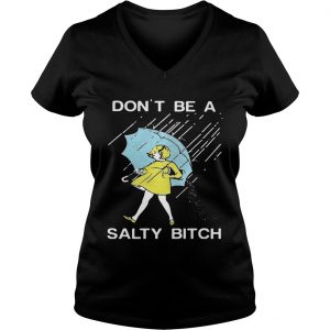 Ladies Vneck Dont be a Salty bitch TShirt