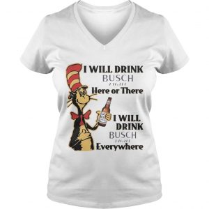 Ladies Vneck Dr Seuss I Will Drink Busch Light Here or There Funny Gift Shirt