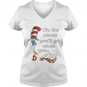Ladies Vneck Dr Seuss Read Oh the places youll go when you shirt