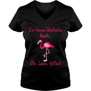 Ladies Vneck Flamingo im never drinking again oh look shirt