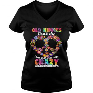 Ladies Vneck Flower Old hippies dont die they just fade into crazy grandparents shirt