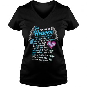 Ladies Vneck For my son in heaven I hide my tears when I say your name but the pain shirt