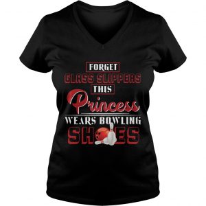 Ladies Vneck Forget Glass Slippers This Princess Wears Bowling Shoes TShirt