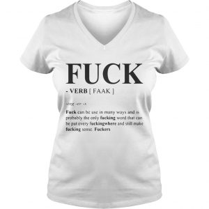 Ladies Vneck Fuck can be used in many ways and is probably the only fucking word shirt