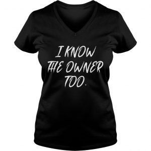 Ladies Vneck Funny Bartender Bouncer Shirt I Know The Owner Too shirt