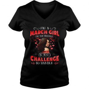 Ladies Vneck I’m a March Girl I’m Not Trouble Birthday Gift Shirt